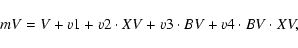 \begin{displaymath}mV = V + v1 + v2 \cdot XV + v3 \cdot BV + v4 \cdot BV \cdot XV,
\end{displaymath}