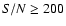 $S/N \geq 200$