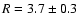$R = 3.7 \pm 0.3$