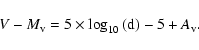 \begin{displaymath}
V-M_{\rm v} = 5 \times \log_{10}\left({\rm d}\right) - 5 +
A_{\rm v}.
\end{displaymath}