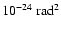 $10^{-24}~{\rm rad}^2$