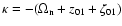 $\kappa = -(\Omega_{\rm n} + z_{01} + \zeta_{01})$