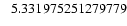 $ \hphantom{-}5.331975251279779$