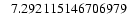 $ \hphantom{-}7.292115146706979$