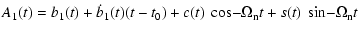 $\displaystyle A_1(t) = b_1(t) + \dot{b}_1(t)(t-t_0)
+ c(t) ~ \cos \! - \Omega_{\rm n} t
+ s(t) ~ \sin \! - \Omega_{\rm n} t$