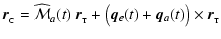 $\displaystyle %
\vec{r}_{{}_{\rm C}} = \widehat{\mathstrut\cal M}_a(t) ~ \vec{r...
...\rm T}} +
\bigl( \vec{q}_e(t) + \vec{q}_a(t) \bigr) \times
\vec{r}_{{}_{\rm T}}$