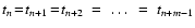 $t_n \! = \! t_{n+1} \! = \! t_{n+2} ~ = ~ \ldots ~ = ~ t_{n+m-1}$