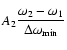 $A_2\frac{\displaystyle\strut \omega_2 - \omega_1}
{\displaystyle\strut \Delta \omega_{\rm min}}$