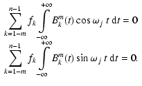 $\displaystyle \begin{array}{lcr}
\displaystyle\sum_{k=1-m}^{n-1} f_k \int\limit...
...its_{-\infty}^{+\infty}
B_k^m(t) \sin \omega_j ~ t \: {\rm d}t = 0.
\end{array}$