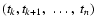 $(t_k, t_{k+1}, ~ \ldots , ~t_{n})$
