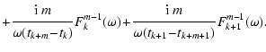 $\displaystyle + \frac{\displaystyle\strut {\rm i} ~ m}{\displaystyle\strut \ome...
...m}{\displaystyle\strut \omega (t_{k+1} \!-\! t_{k+m+1})} F_{k+1}^{m-1}(\omega).$