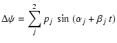 $\displaystyle \Delta\psi = \displaystyle \sum_j^2
p_j ~ \sin \ ( \alpha_{j} + \beta_{j} ~ t )$