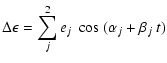 $\displaystyle \Delta\epsilon
= \displaystyle \sum_j^2
e_j ~ \cos \ ( \alpha_{j} + \beta_j ~ t )$
