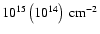 $10^{15} \left(10^{14}\right)~\rm cm^{-2}$