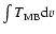 $\int T_{\rm MB}{\rm d} v$