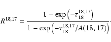 \begin{displaymath}R^{18,17} = \frac{1-\exp \left(-\tau^{18,17}_{18}\right)}{1-\exp \left(-\tau^{18,17}_{18}/{A(18,17)}\right)}\cdot
\end{displaymath}