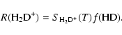 \begin{displaymath}R({\rm H_2 D^+})= S_{\rm H_2 D^+}(T) f({\rm HD}).
\end{displaymath}