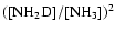 $([{\rm NH_{2}D]/[NH_3]})^2$