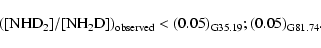 \begin{displaymath}([{\rm NHD_{2}]/[NH_2D])_{observed}<(0.05)_{G35.19}; (0.05)_{G81.74}}.
\end{displaymath}