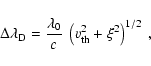 \begin{displaymath}\Delta \lambda_{\rm D} =
\frac{\lambda_{\rm0}}{c}~\left( \varv^2_{\rm th} + \xi^2
\right)^{1/2}~,
\end{displaymath}