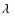$\lambda~$