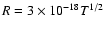 $R=3\times10^{-18}T^{1/2}$