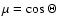 $\mu=\cos\Theta$