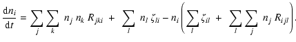 $\displaystyle \frac{{\rm d} n_i}{{\rm d} t}=\sum_j\sum_k~n_j~n_k~R_{jki}~+~\sum_l~n_l~\zeta_{li}
-n_i\left(\sum_l\zeta_{il}~+~\sum_l\sum_j~n_j~R_{ijl}\right).$