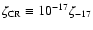 $\zeta_{\rm CR}\equiv10^{-17}\zeta_{-17}$