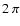 $2~\pi$