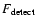 $F_{\rm detect}$