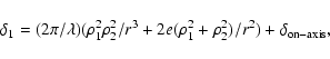 \begin{displaymath}\delta_{1}=(2{\pi}/\lambda)( \rho_{1}^{2} \rho_{2}^{2}/r^{3}
+ 2e(\rho_{1}^{2}+\rho_{2}^{2})/r^{2} ) +\delta_{\rm on-axis},
\end{displaymath}