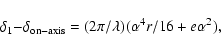 \begin{displaymath}\delta_{1}{-}\delta_{\rm on-axis} = (2{\pi}/\lambda)( {\alpha}^{4}r/16
+ e{\alpha}^{2}),
\end{displaymath}