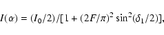 \begin{displaymath}I({\alpha})=(I_{0}/2)/[1+(2F/{\pi})^{2} \sin^{2}(\delta_{1}/2)],
\end{displaymath}