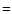 \ensuremath{=}