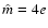 $\hat m=4 e$