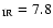 $_{\rm IR} =7.8$