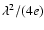 ${\lambda}^{2} /(4 e)$