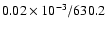 $0.02 \times 10^{-3}/630.2$