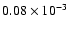 $0.08\times 10^{-3}$