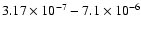 $3.17\times 10^{-7}-7.1\times 10^{-6}$