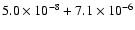 $5.0\times 10^{-8}+ 7.1\times 10^{-6}$