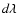 $d\lambda$