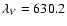 $\lambda _{V}=630.2$