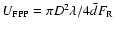 $U_{\rm FPP} = \pi D^{2} \lambda /4 { \bar{ d } } F_{\rm R} $