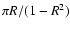 $\pi R/(1-R^{2})$