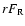 $r F_{\rm R}$
