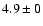$4.9\pm0$