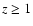 $z\geq1$