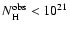 $N_{\rm H}^{\rm obs}
< 10^{21}$